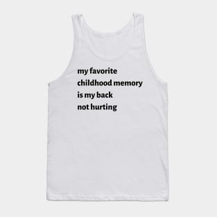 My Favorite Childhood Memory Is My Back Not Hurting Tank Top